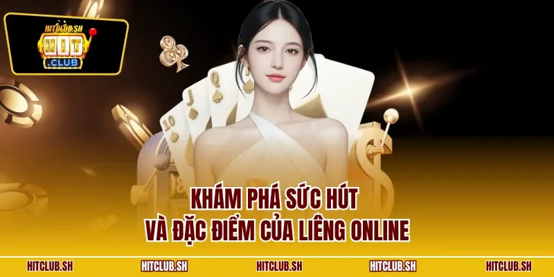 Khám phá sức hút và đặc điểm của Liêng online