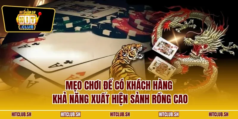 Mẹo chơi để có khách hàng khả năng xuất hiện sảnh rồng cao