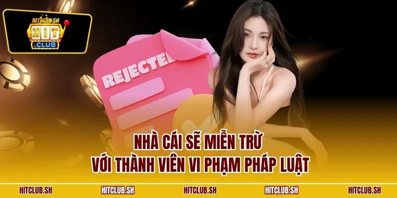 Nhà cái sẽ miễn trừ với thành viên vi phạm pháp luật