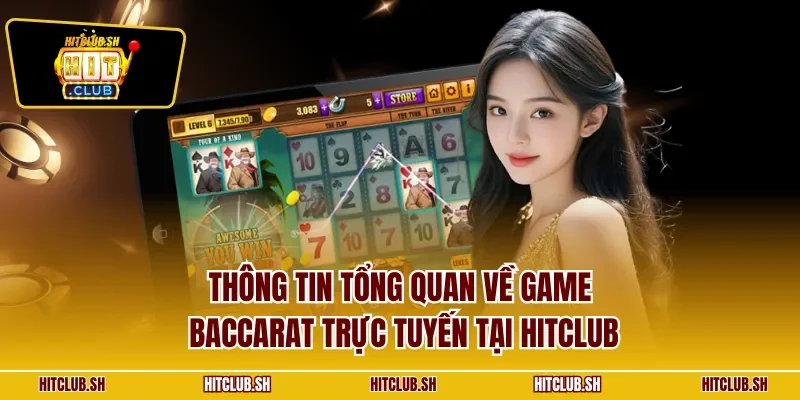 Thông tin tổng quan về game Baccarat trực tuyến tại HITCLUB