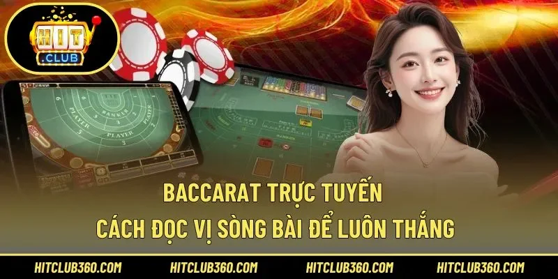 Baccarat Trực Tuyến – Cách Đọc Vị Sòng Bài Để Luôn Thắng