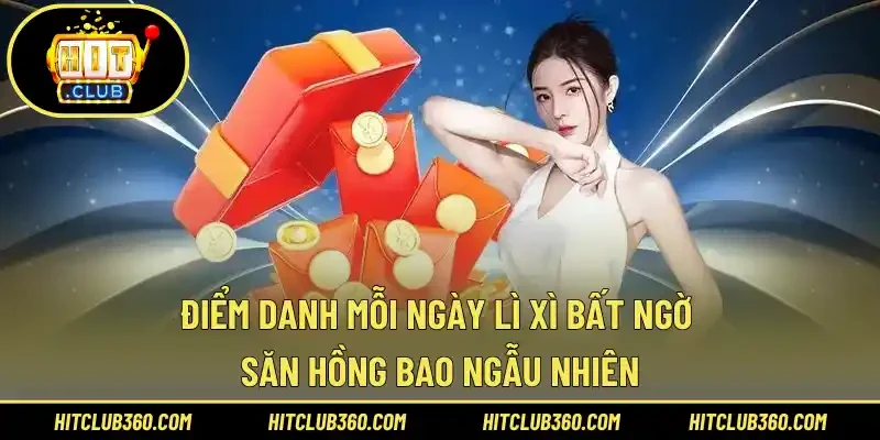 Điểm Danh Mỗi Ngày Lì Xì Bất Ngờ Săn Hồng Bao Ngẫu Nhiên