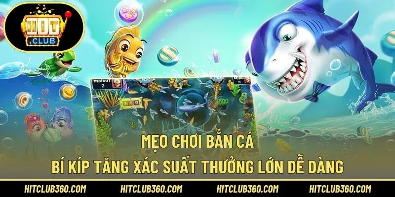Mẹo Chơi Bắn Cá – Bí Kíp Tăng Xác Suất Thưởng Lớn Dễ Dàng