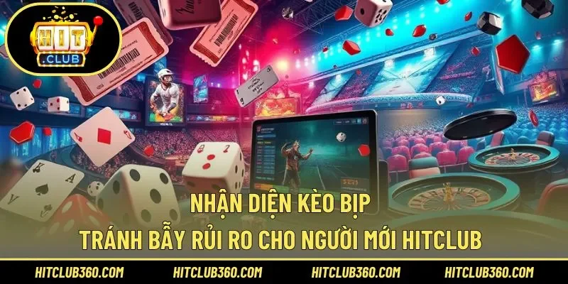 Nhận Diện Kèo Bịp Hitclub – Tránh Bẫy Rủi Ro Cho Người Mới