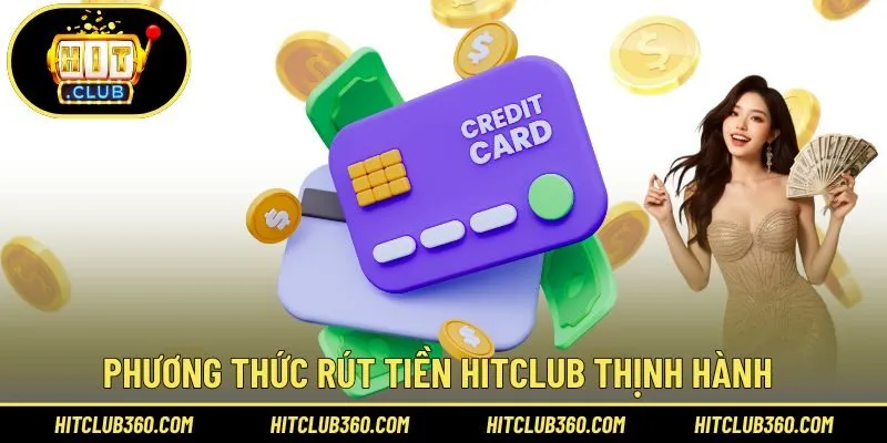 Phương thức rút tiền Hitclub thịnh hành