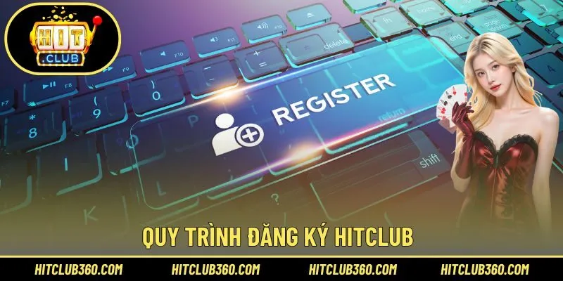 Quy trình đăng ký Hitclub