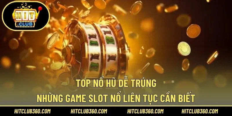 Top nổ hũ dễ trúng