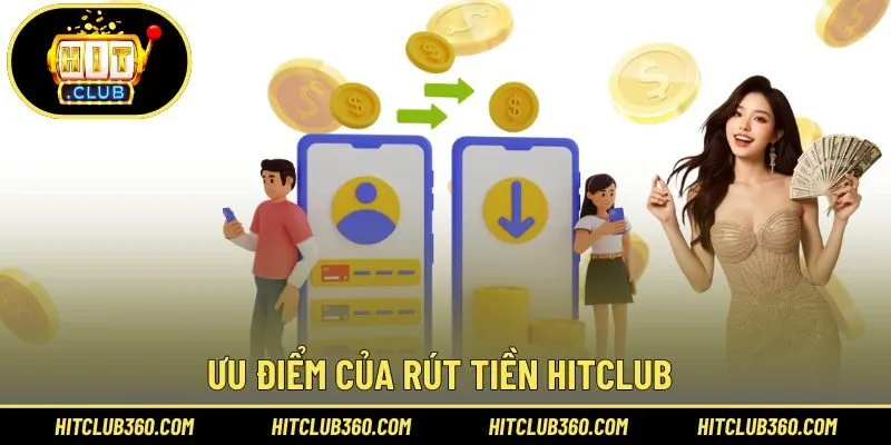 Ưu điểm của rút tiền Hitclub